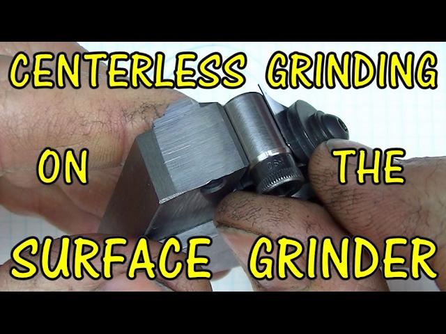 CENTERLESS GRINDING  ON THE SURFACE GRINDER