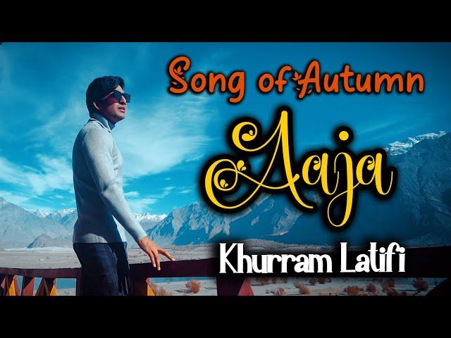 Aaja | A Song of Autumn  Official Music Video | Khurram Latifi | Northern Areas of Pakistan