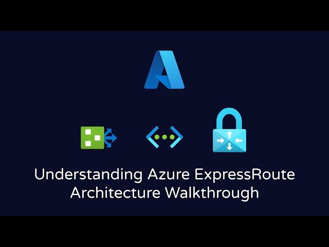 Understanding Azure ExpressRoute | Architecture Walkthrough