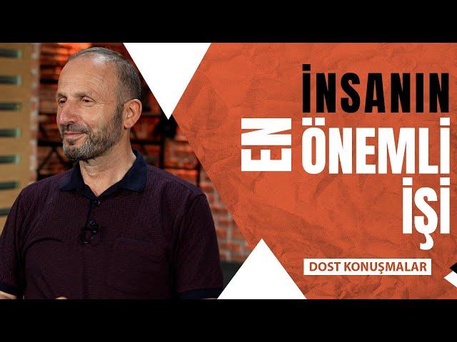 İnsanın En Önemli İşi (Seyfettin Bulut-Dost Konuşmalar 51. Bölüm)
