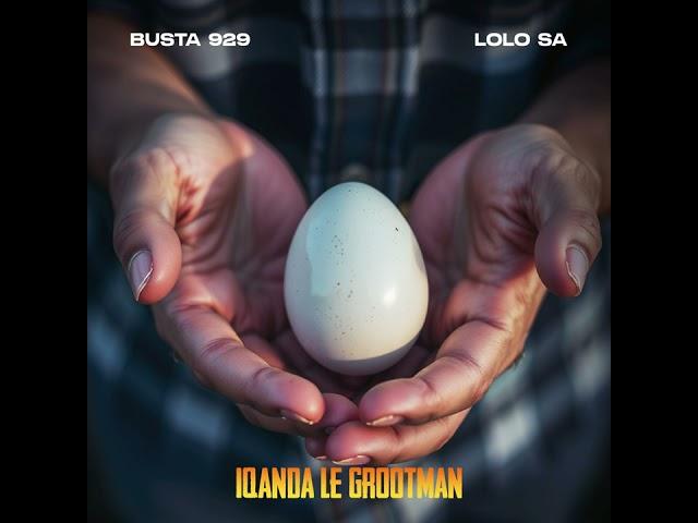 Busta 929 & Lolo SA - Iqanda Le Grootman (Official Audio)