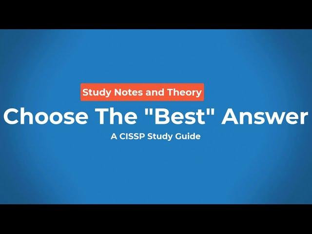 Choose the BEST Answer for CISSP Exam Part 1