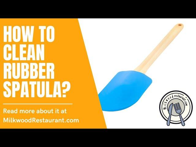 How To Clean Rubber Spatula? 4 Superb Steps To Clean It