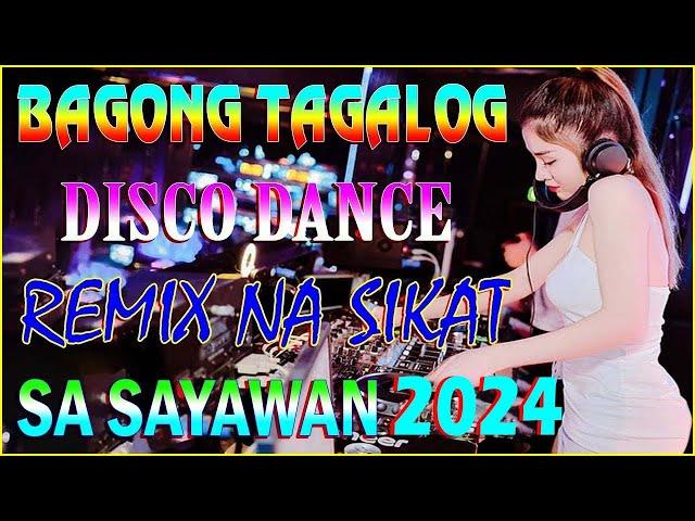  [ NEW ] BAGONG TAGALOG DISCO DANCE REMIX NA SIKAT SA SAYAWAN 2024, TRENDING TAGALOG DANCE REMIX