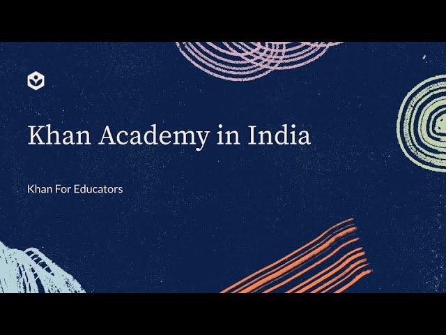 Khan Academy in India | Khan For Educators | Khan Academy India