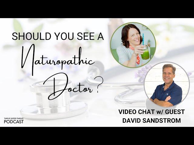 SHOULD YOU HAVE A NATUROPATHIC DOCTOR? | EP 25 of the Thrive Sister Thrive! Podcast