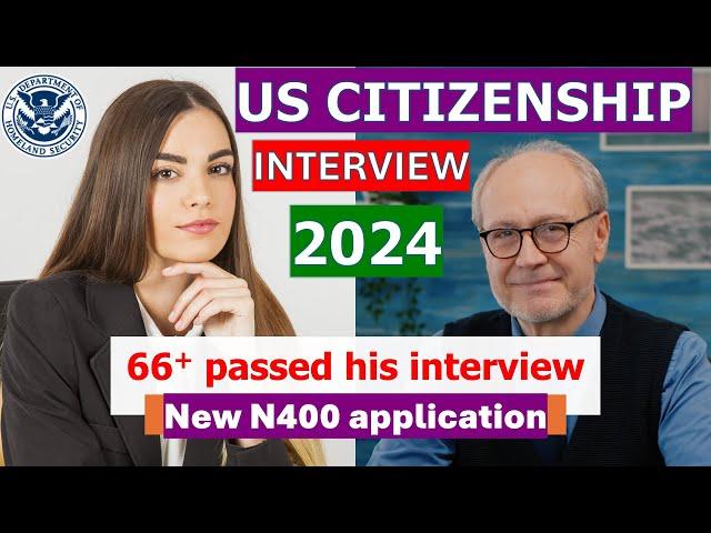 US Citizenship Interview 2024 with new N400 application (a case - senior applicant)