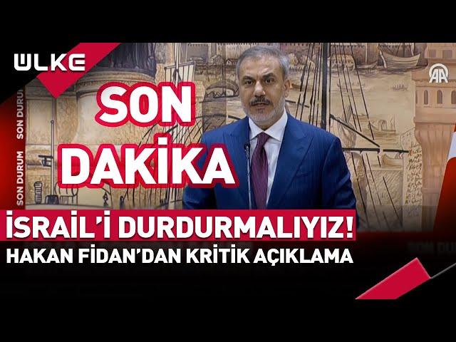 #SONDAKİKA İsrail'i Durdurmalıyız! Hakan Fidan'dan Kritik Açıklama...