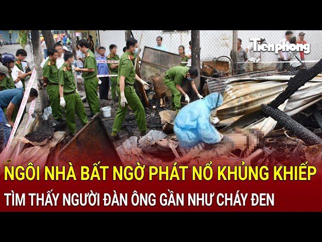 Bản tin thời sự 16/11: Ngôi nhà bất ngờ phát nổ khủng khiếp, tìm thấy người đàn ông gần như cháy đen