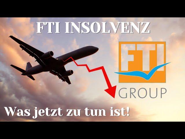 FTI Insolvenz - was jetzt zu tun ist!