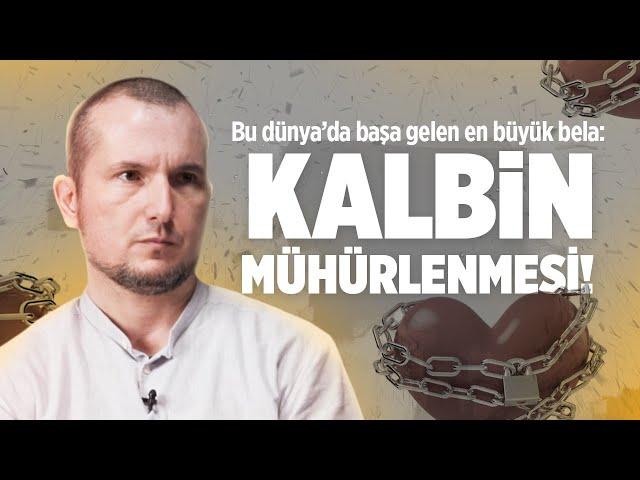 Bu dünyada başa gelen en büyük bela: Kalbin mühürlenmesi! / Kerem Önder