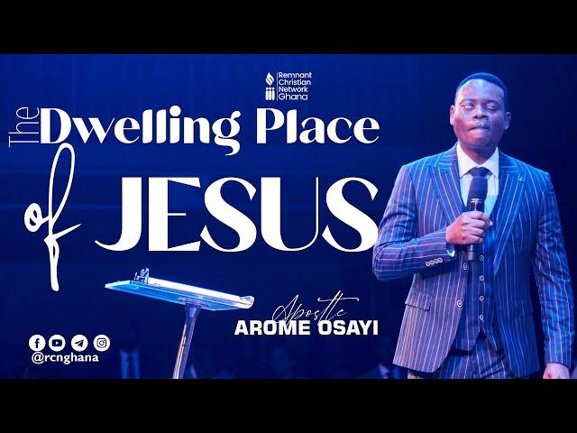 The Dwelling Place of Jesus || Apostle Arome Osayi