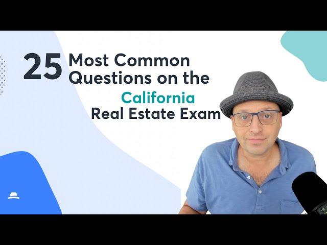 25 Most Common Questions on the California Real Estate Exam (2023)