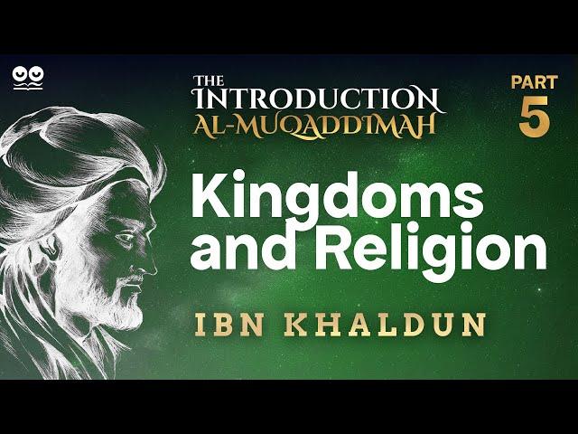 Kingdoms and Religion | Part 5 of "Al-Muqaddimah" by Ibn Khaldun | Audiobook with Text