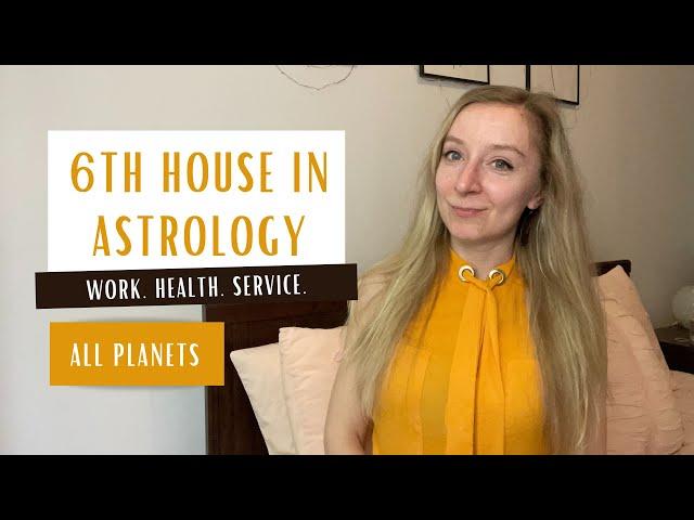 SIXTH HOUSE IN ASTROLOGY. Planets in the 6th house.