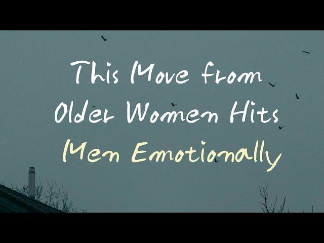 This move from older women hits men emotionally