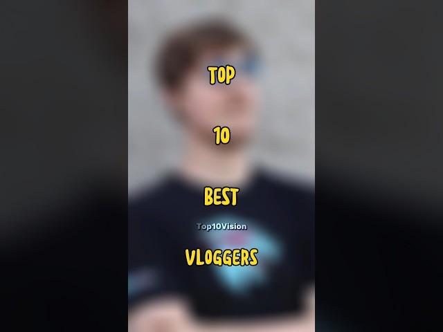 Top 10 Best Vloggers #top10vedios #top10facts #top10 #bestvloggers