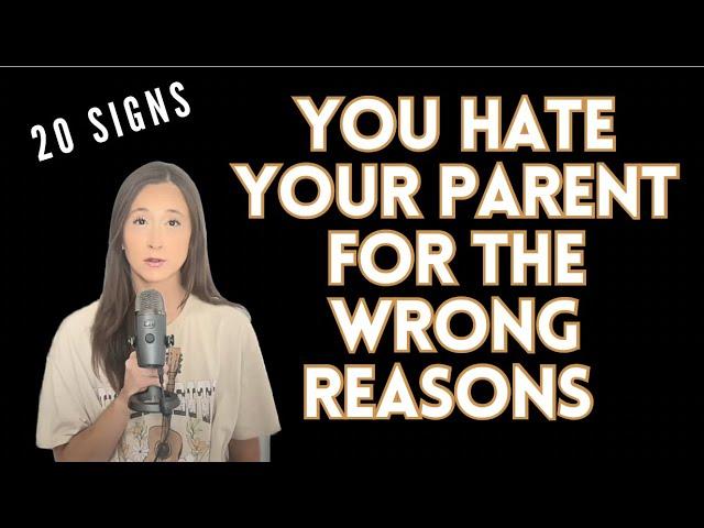 20 Signs You Hate Your Parent for the WRONG Reasons… 
