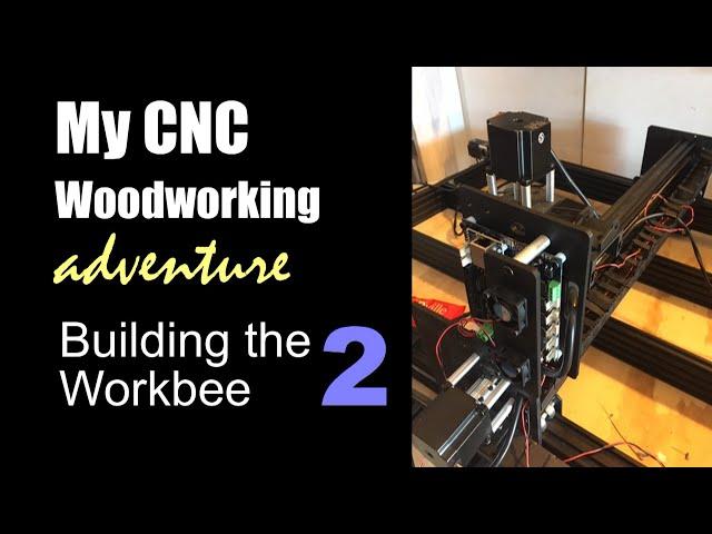 My Adventure Into CNC Woodworking (2) Building The Ooznest Workbee