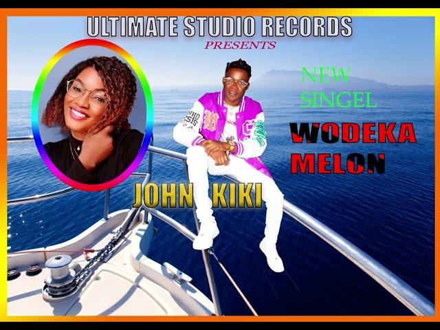 John KIKI Wodeka melon (official audio )