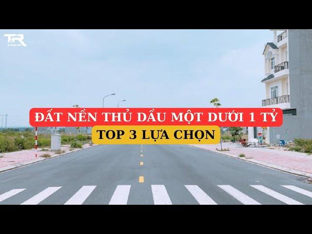 TOP 3 lựa chọn Đất nền Thủ Dầu Một giá DƯỚI 1 TỶ