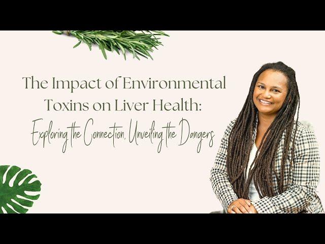 How Environmental Toxins Affect Your Liver - Tips For Detoxification