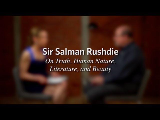 Salman Rushdie Full Interview. ON TRUTH, BEAUTY, THE ETHICS INSTINCT UNIVERSAL HUMANITY AND MORE