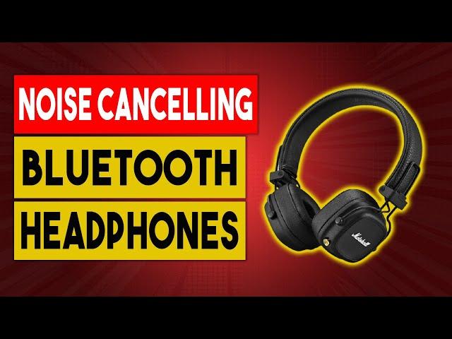 The Best Noise-Canceling Bluetooth Headphones