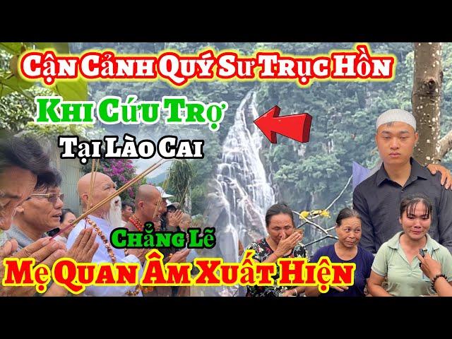 Cận cảnh Quý Sư trục Hồn khi Cứu Trợ Lào Cai - Chẳng lẽ Mẹ Quan Âm xuất hiện.? Châu Phú Area 51