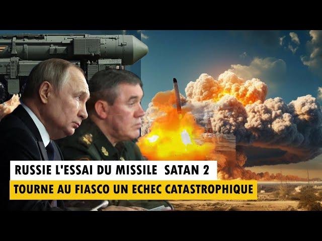 L'ESSAI DU MISSILE RUSSE SATAN 2 TOURNE AU FIASCO UN ECHEC CATASTROPHIQUE