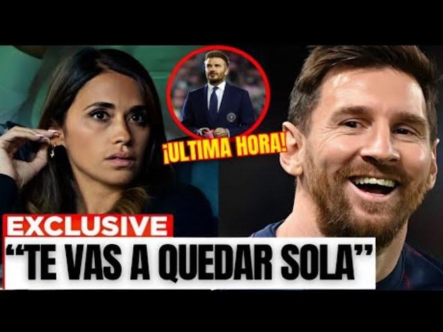 "AHORA TE QUEDARÁS SOLA" MESSI FIRMA un CONTRATO MILLONARIO que lo ALEJA de ANTONELLA y BECKHAM