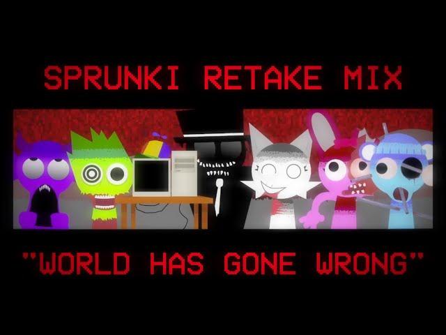 SPRUNKI RETAKE MIX - "WORLD HAS GONE WRONG"