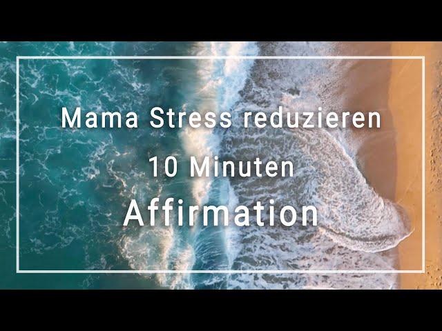 Mama-Stress reduzieren! 10 Minuten Affirmation, Meditation & Hypnose (wirkt sofort positiv!)