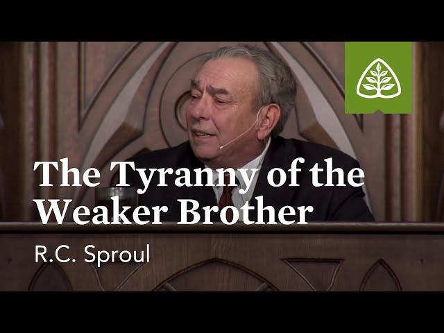 R.C. Sproul: The Tyranny of the Weaker Brother