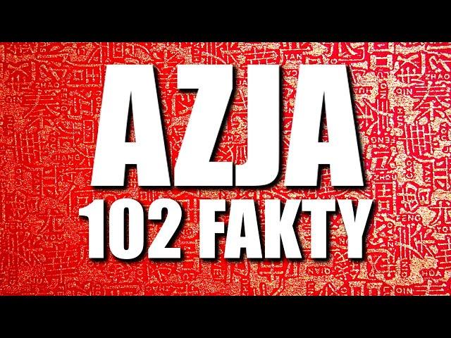 AZJA 102 FAKTY