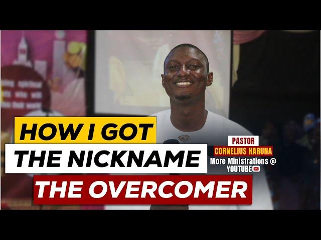 HOW I GOT THE NICKNAME, THE OVERCOMER || PST CORNELIUS HARUNA