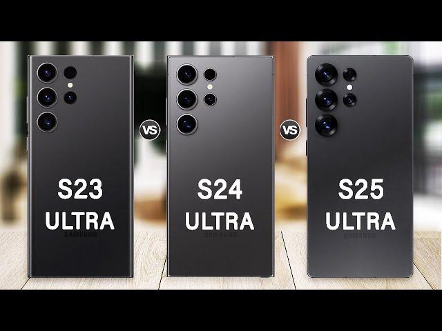 Samsung Galaxy S25 Ultra Vs Galaxy S24 Ultra Vs Galaxy S23 Ultra - What's New