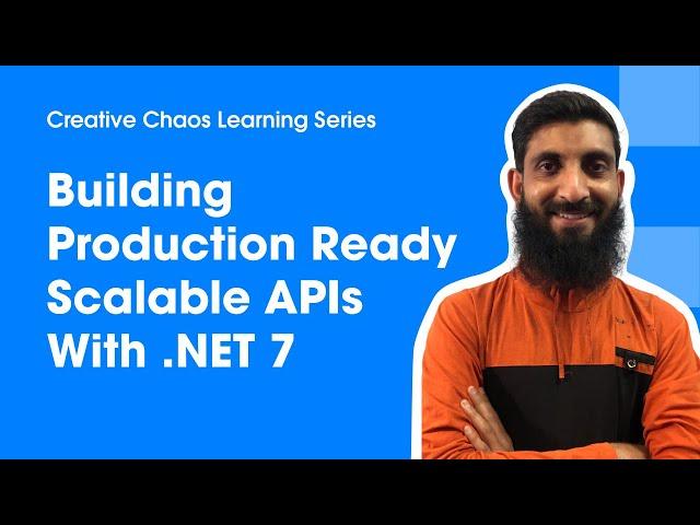 Building Production Ready Scalable APIs With .NET7 with Nouman - Creative Chaos Learning Series