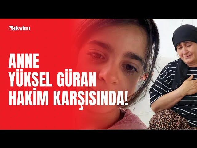 Anne Yüksel Güran mahkemede ifade veriyor: "Olay günü Nevzat'ı da Salim'i de Narin'i de görmedim"