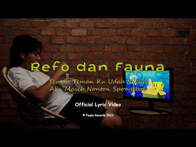 Refo dan Fauna - Teman Teman Ku Udah Nikah Aku Masih Nonton Spongebob (Official Lyric Video)