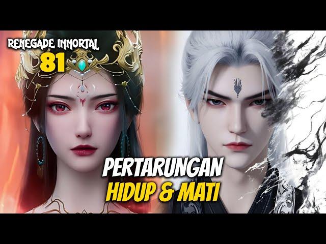 PERTARUNGAN HIDUP MATI ANTARA WANG LIN MELAWAN HONG DIE - RENEGADE IMMORTAL EPISODE 81