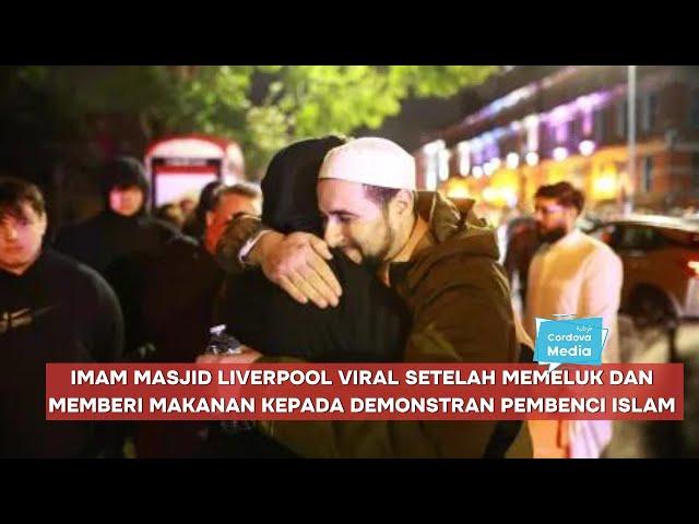 Imam Masjid Liverpool Viral Setelah Memeluk dan Memberi Makanan kepada Demonstran Pembenci Islam