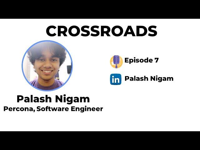 All about open source and development | Palash Nigam | Software Engineer , Percona | CrossRoads EP-7