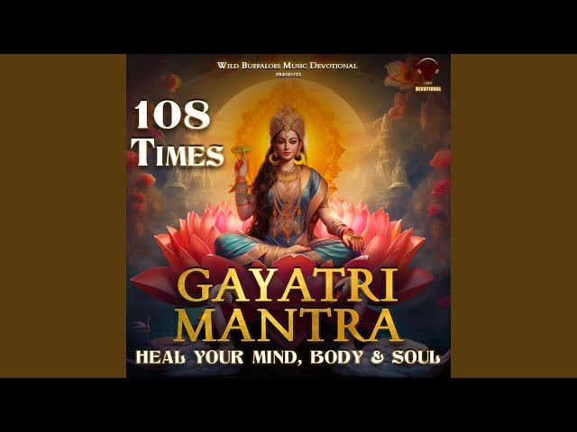 Gayatri Mantra 108 Times (Heal your Mind, Body and Soul)