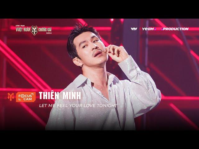 [FOCUS CAM] THIÊN MINH - LET ME FEEL YOUR LOVE TONIGHT I PERFORMANCE NHÀ CHÍN MUỒI - CÔNG DIỄN 3