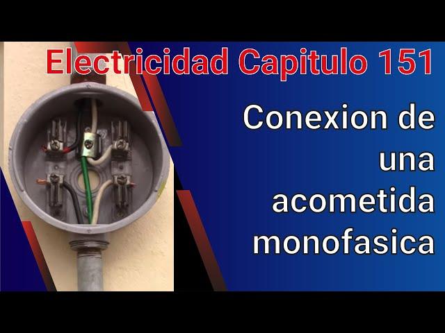 Conexion de una acometida monofasica. Curso de una instalacion electrica cap 151