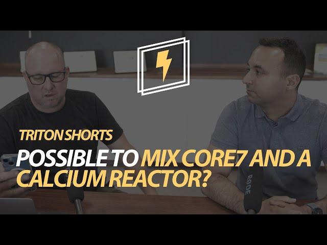 Is it possible to mix Core7 and a calcium reactor?
