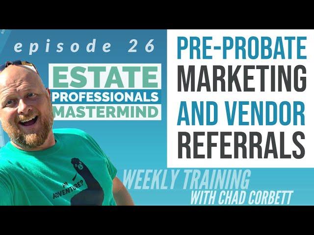 Marketing to Pre-Probate vs Probate Leads, Vendor Referrals, and Probate Attorney Script ideas