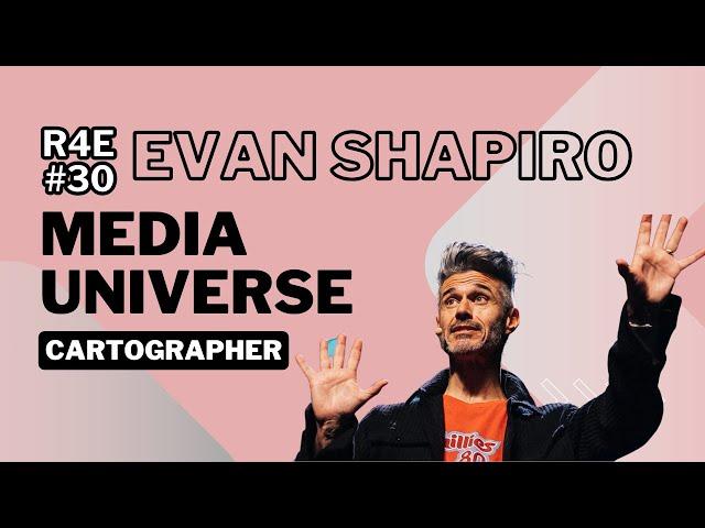 R4E #30 - Evan Shapiro - Media Universe Cartographer