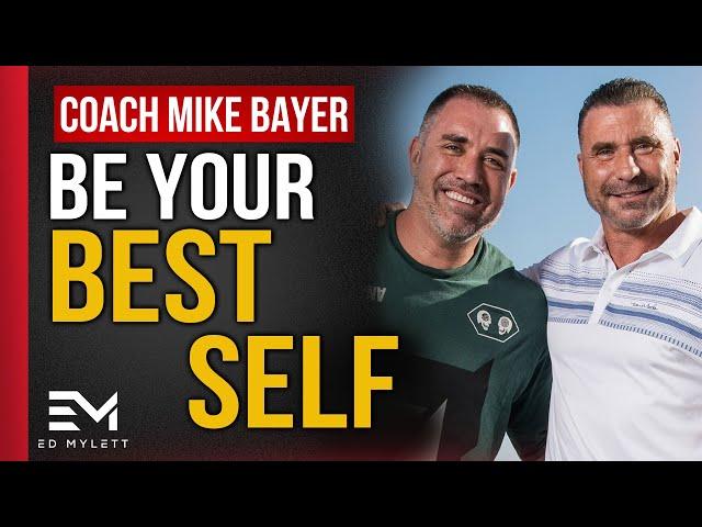 How to become the BEST version of YOURSELF | Coach Mike Bayer